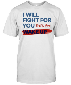 I will fight for you until you wake up political movement Classic Men's T-shirt