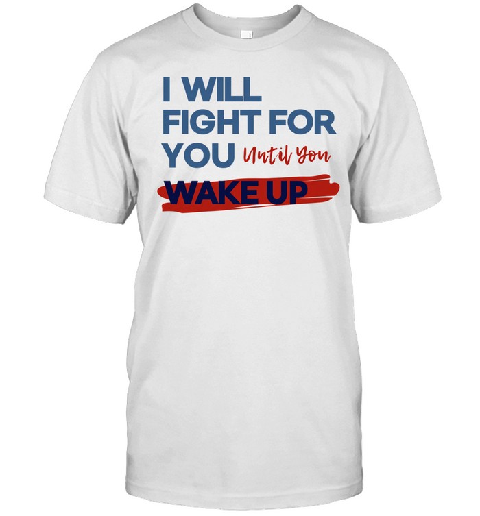 I will fight for you until you wake up political movement Classic Men's T-shirt