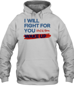 I will fight for you until you wake up political movement Unisex Hoodie