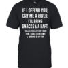 If I Offend You Cry Me A River I Will Bring Snacks And A Raft Classic Men's T-shirt