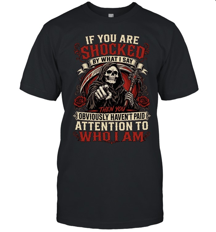 If You Are Shocked By What I Say Classic Men's T-shirt