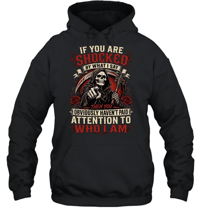 If You Are Shocked By What I Say Unisex Hoodie