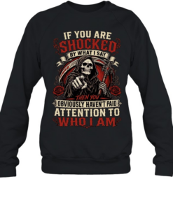 If You Are Shocked By What I Say Unisex Sweatshirt