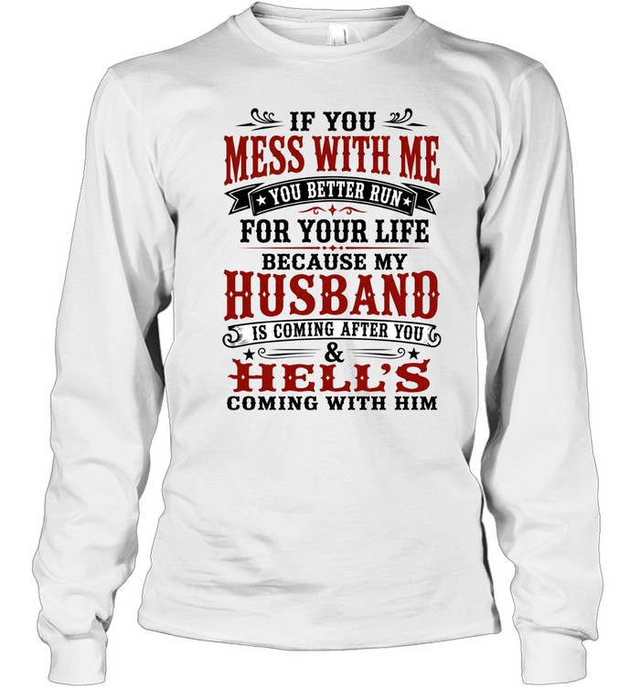 If You Mess With Me Long Sleeved T-shirt