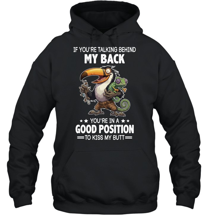 If You're Talking Behind My Back You're In A Good Position To Kiss My Butt Unisex Hoodie