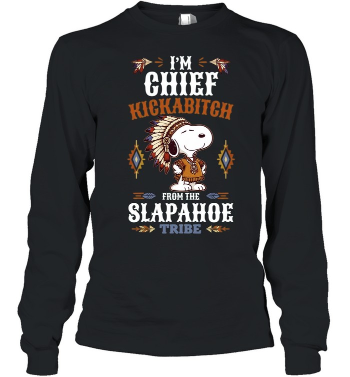I’m Chief Kickabitch from the Slapahoe Tribe Long Sleeved T-shirt