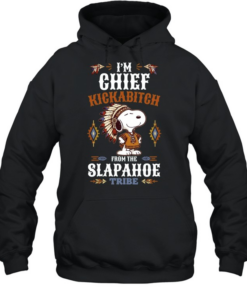 I’m Chief Kickabitch from the Slapahoe Tribe Unisex Hoodie