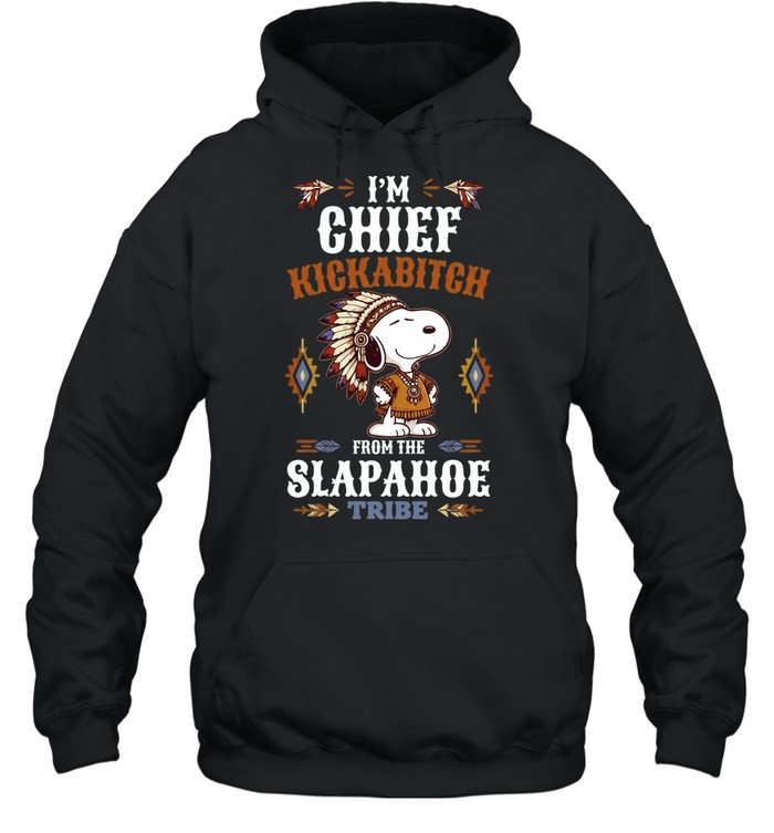 I’m Chief Kickabitch from the Slapahoe Tribe Unisex Hoodie