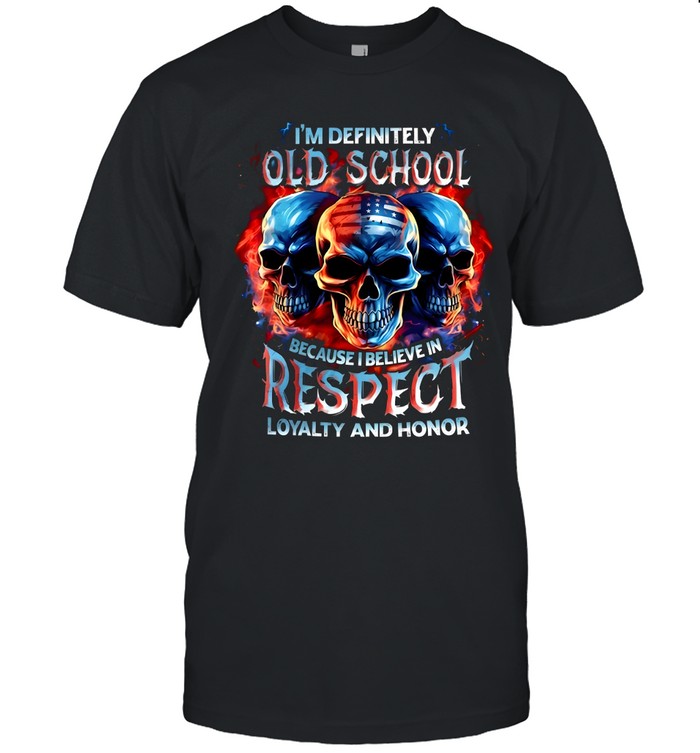 I'm Definitely Old School Because I Believe In Respect Loyalty And Honor Classic Men's T-shirt