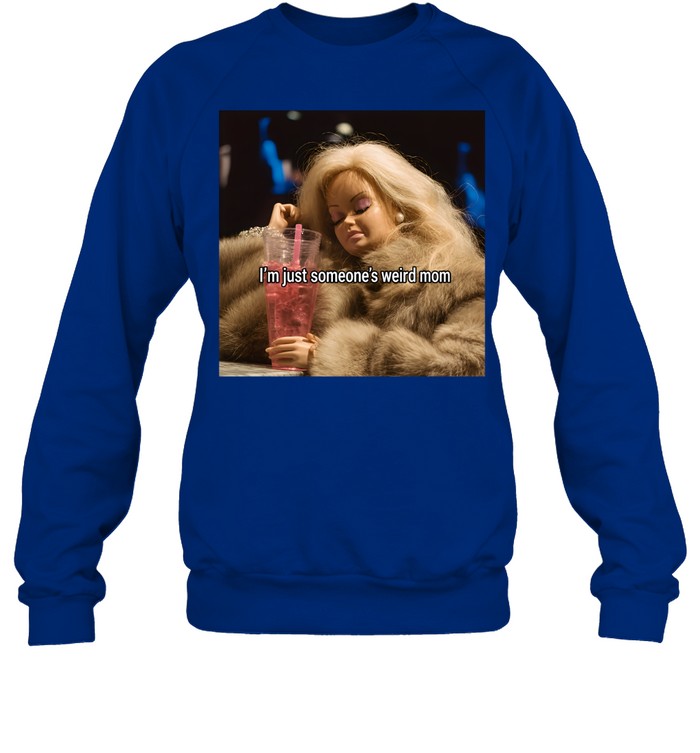 I'm Just Someone's Weird Mom Funny Sarcastic Unisex Sweatshirt