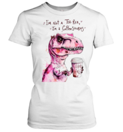 I’m Not a Tea-Rex I’m a Coffee-Saurus Clever Girl  Classic Women's T-shirt