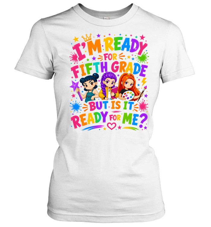 I'm Ready For Fifth Grade But Is It Ready For Me Colorful Bubble Font Classic Women's T-shirt