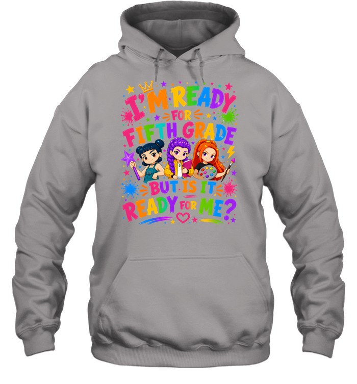 I'm Ready For Fifth Grade But Is It Ready For Me Colorful Bubble Font Unisex Hoodie