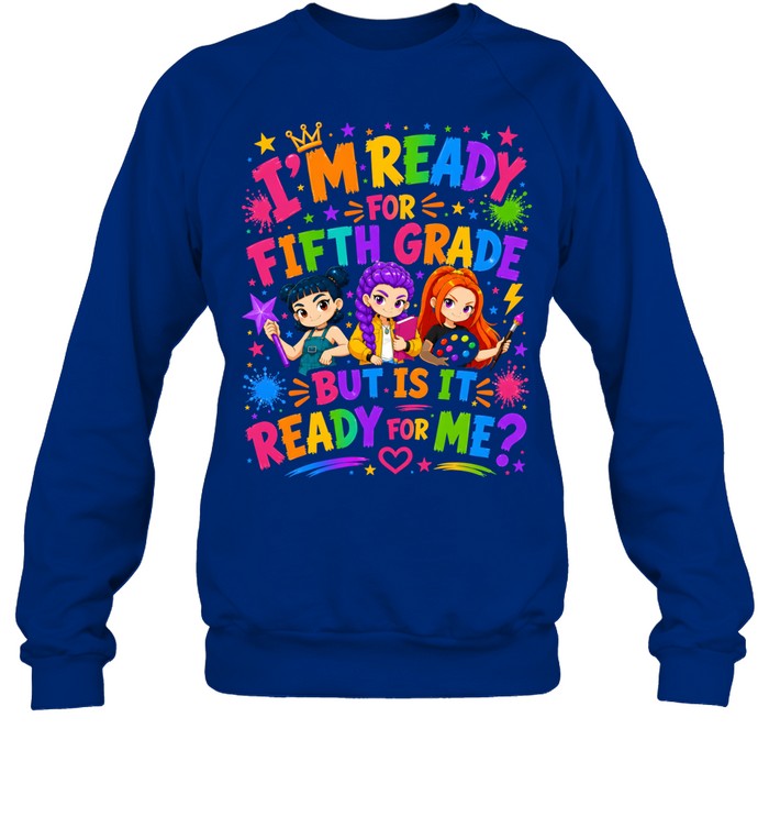 I'm Ready For Fifth Grade But Is It Ready For Me Colorful Bubble Font Unisex Sweatshirt