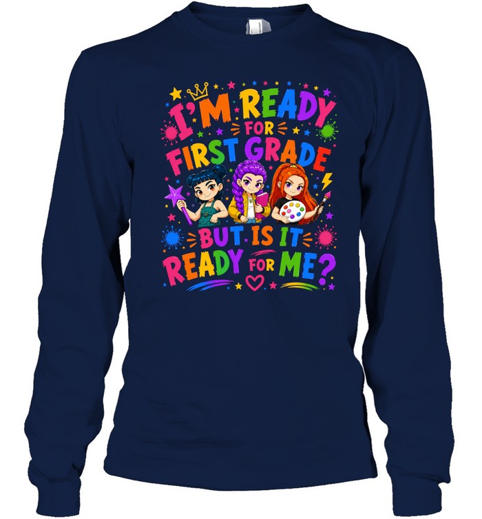 I'm Ready For First Grade But Is It Ready For Me Colorful Bubble Font Long Sleeved T-shirt