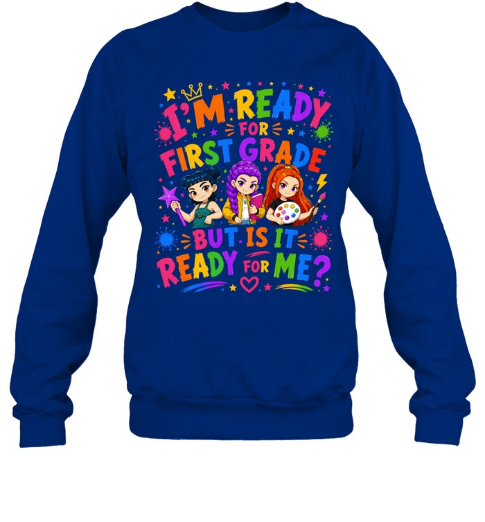 I'm Ready For First Grade But Is It Ready For Me Colorful Bubble Font Unisex Sweatshirt