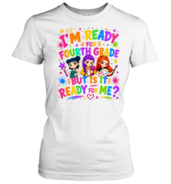 I'm Ready For Fourth Grade But Is It Ready For Me Colorful Bubble Font Classic Women's T-shirt