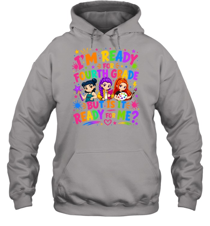 I'm Ready For Fourth Grade But Is It Ready For Me Colorful Bubble Font Unisex Hoodie