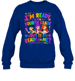 I'm Ready For Fourth Grade But Is It Ready For Me Colorful Bubble Font Unisex Sweatshirt