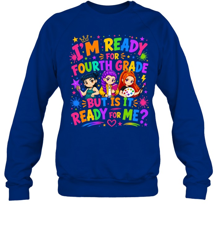 I'm Ready For Fourth Grade But Is It Ready For Me Colorful Bubble Font Unisex Sweatshirt