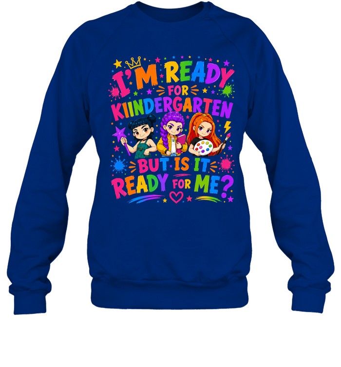 I'm Ready For Kindergarten But Is It Ready For Me Colorful Bubble Font Unisex Sweatshirt