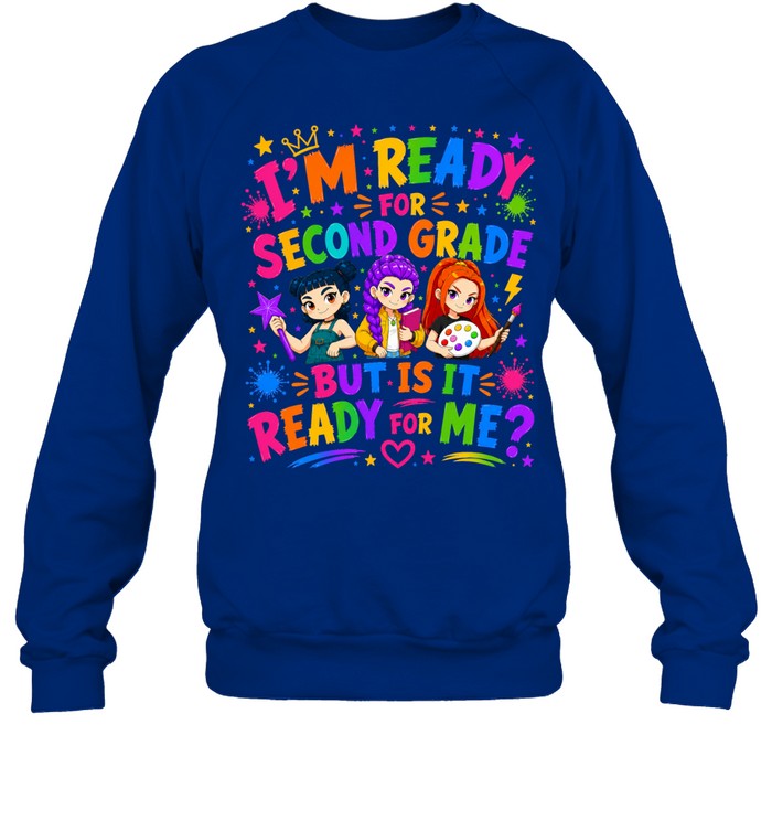 I'm Ready For Second Grade But Is It Ready For Me Colorful Bubble Font Unisex Sweatshirt
