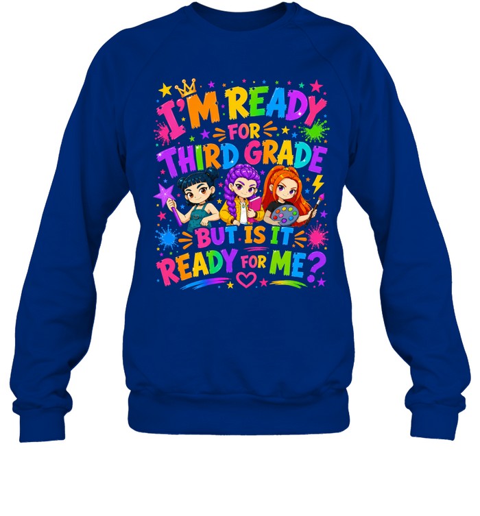 I'm Ready For Third Grade But Is It Ready For Me Colorful Bubble Font Unisex Sweatshirt