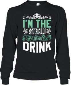 I’m The Straw That Stirs The Drink Slogan Long Sleeved T-shirt
