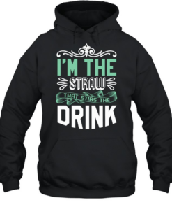 I’m The Straw That Stirs The Drink Slogan Unisex Hoodie