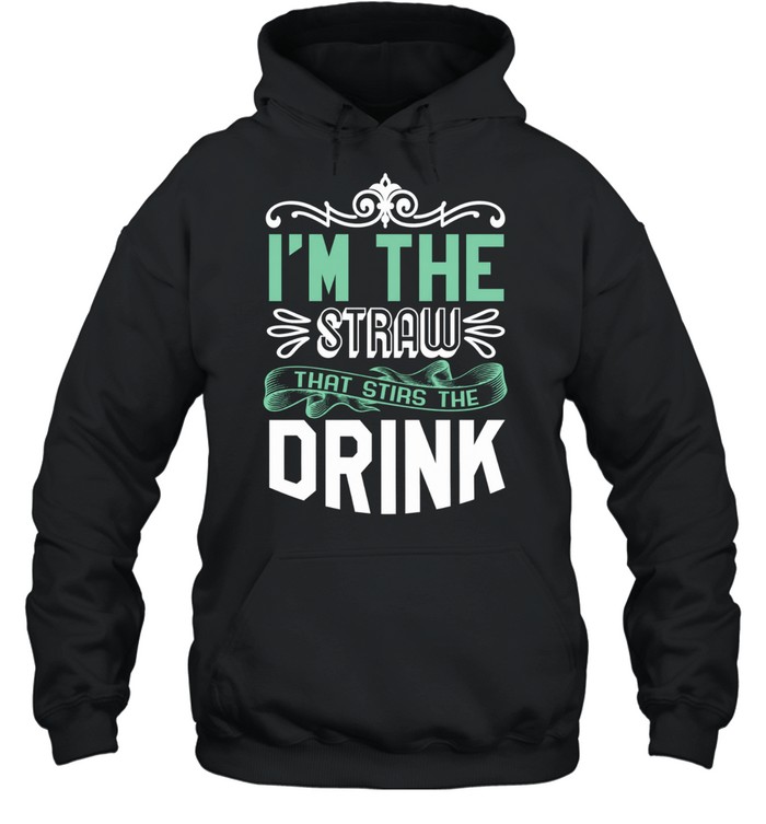 I’m The Straw That Stirs The Drink Slogan Unisex Hoodie