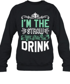 I’m The Straw That Stirs The Drink Slogan Unisex Sweatshirt