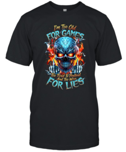 I'm Too Old For Games Too Tired To Pretend And Too Wise For Lies Classic Men's T-shirt