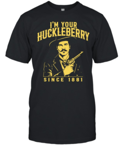 I’m Your Huckleberry Since 1881 Doc Holliday Classic Men's T-shirt