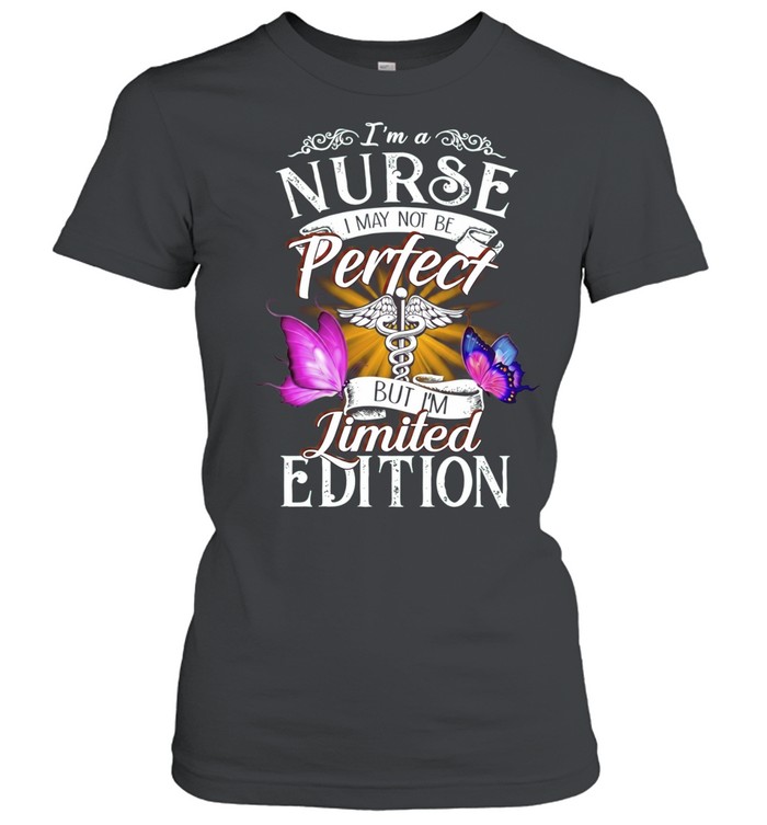 I’m a Nurse I May Not Be Perfect but I’m Classic Women's T-shirt