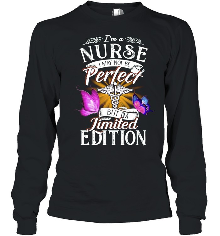 I’m a Nurse I May Not Be Perfect but I’m Long Sleeved T-shirt