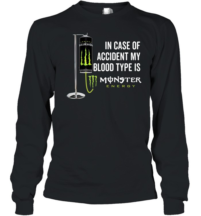 In case of accident my blood type is Monster Energy Long Sleeved T-shirt