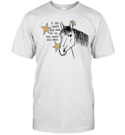 It Has Always Been Hard but You Have Always Been Brave  Classic Men's T-shirt