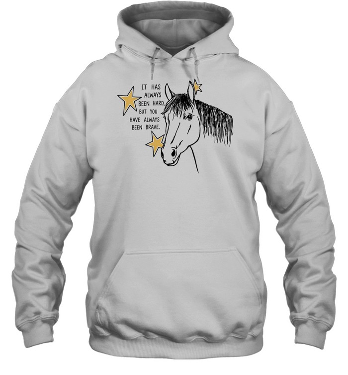 It Has Always Been Hard but You Have Always Been Brave Unisex Hoodie