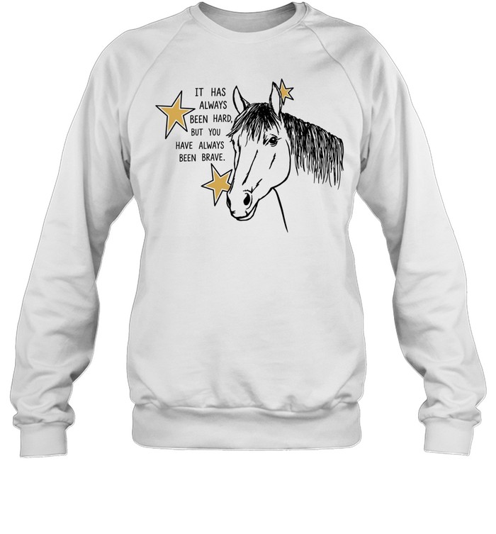 It Has Always Been Hard but You Have Always Been Brave Unisex Sweatshirt