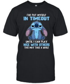I've Put Myself In Timeout Until I Can Play Nice With Others This May Take A While Classic Men's T-shirt