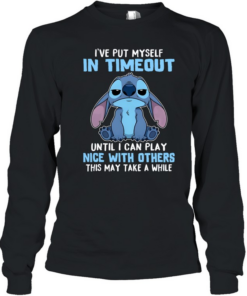 I've Put Myself In Timeout Until I Can Play Nice With Others This May Take A While  Long Sleeved T-shirt