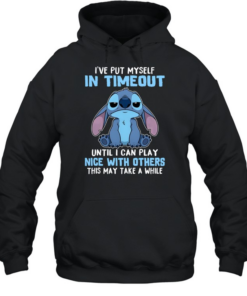 I've Put Myself In Timeout Until I Can Play Nice With Others This May Take A While  Unisex Hoodie