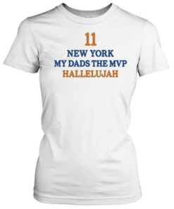 Jalen Brunson Daughters Wearing 11 New York My Dad’s The Mvp Hallelujah  Classic Women's T-shirt