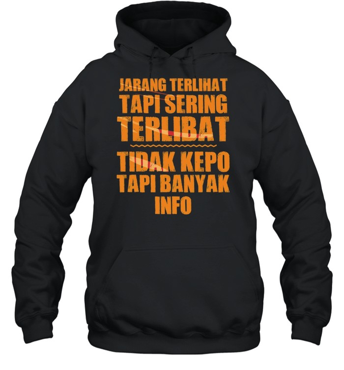 Jarang Terlihat Tapi Sering Terlibat Tidak Kepo Tapi Banyak Info Unisex Hoodie