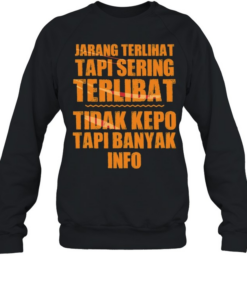Jarang Terlihat Tapi Sering Terlibat Tidak Kepo Tapi Banyak Info Unisex Sweatshirt