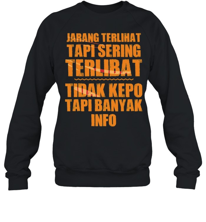 Jarang Terlihat Tapi Sering Terlibat Tidak Kepo Tapi Banyak Info Unisex Sweatshirt