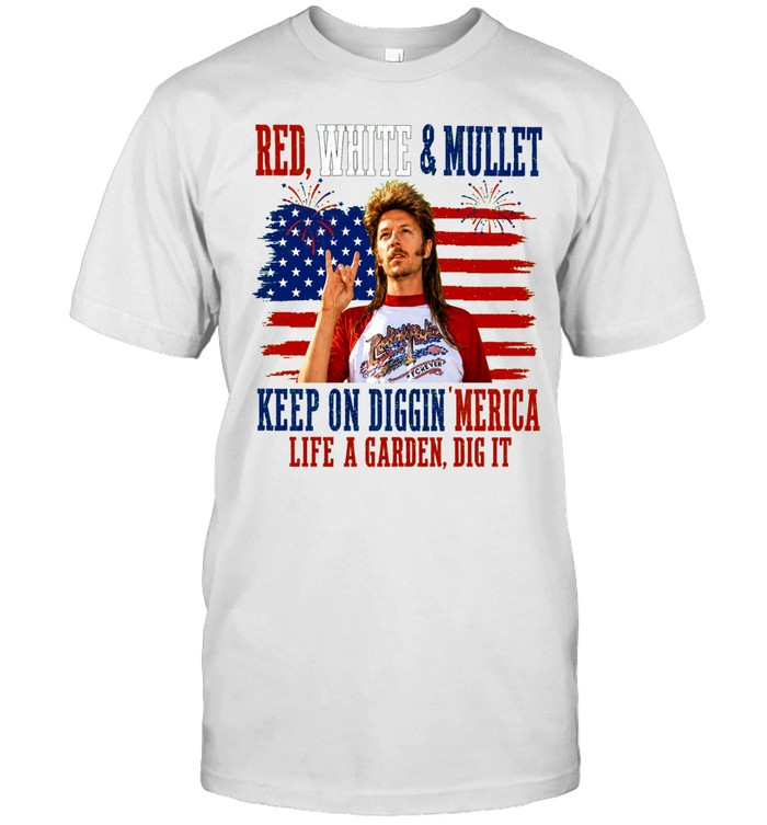 Joe Dirt Red White And Mullet Keep On Diggin Merica 4th Of July Classic Men's T-shirt