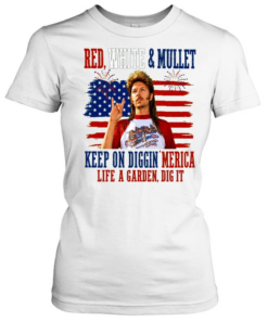 Joe Dirt Red White And Mullet Keep On Diggin Merica 4th Of July  Classic Women's T-shirt