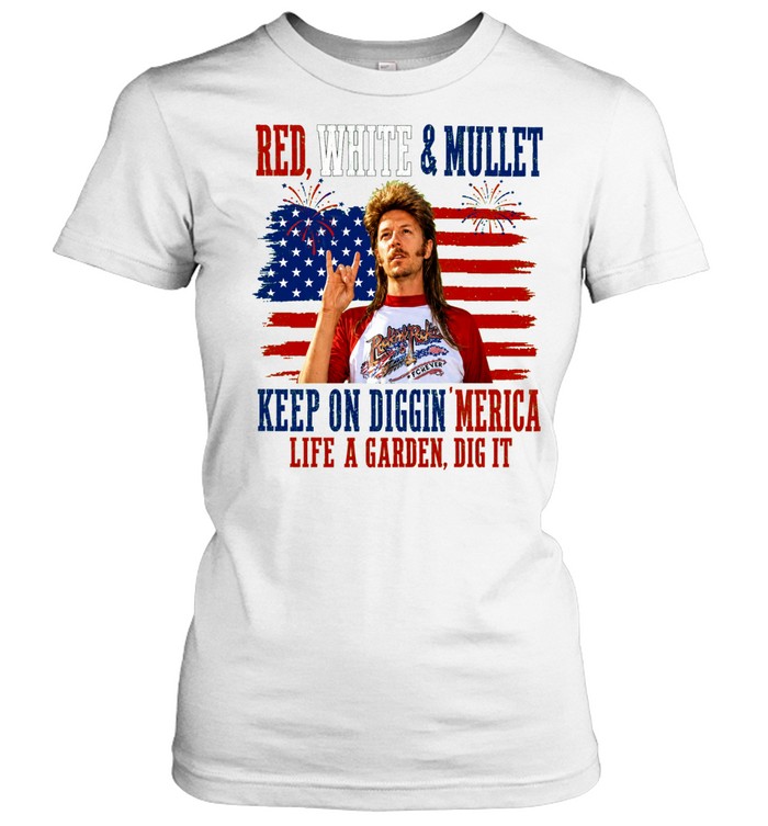 Joe Dirt Red White And Mullet Keep On Diggin Merica 4th Of July Classic Women's T-shirt
