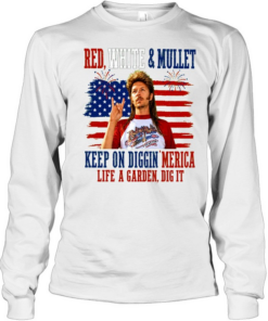 Joe Dirt Red White And Mullet Keep On Diggin Merica 4th Of July Long Sleeved T-shirt